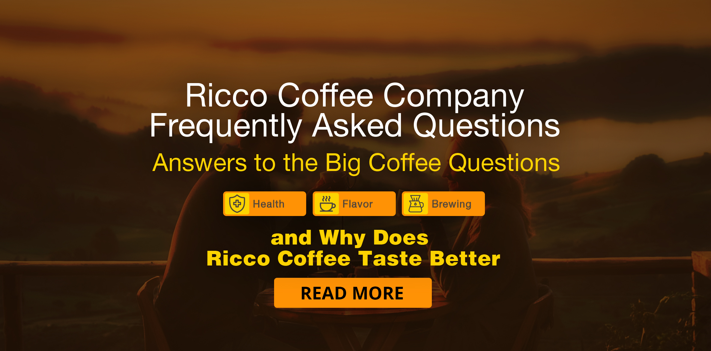 Ricco Coffee FAQ – Health, Flavor, Brewing & Taste Difference FAQ banner for Ricco Coffee Company linking to answers about health, flavor, brewing methods, and what makes Ricco Coffee taste better; includes icons and a Read More button